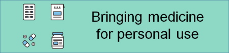 Bringing medicine for personal use